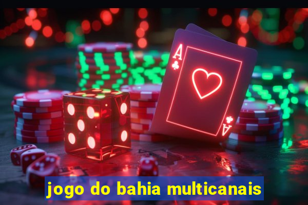 jogo do bahia multicanais